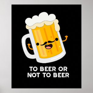 To Beer Or Not To Beer Funny Drink Pun Dark BG Poster