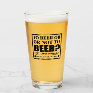 To Beer Or Not To Beer? That is the Question  Glass