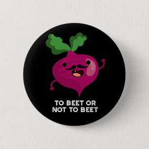 To Beet Or Not To Beet Funny Veggie Pun Dark BG 6 Cm Round Badge