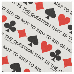 To Bid Or Not To Bid? That Is The Question Bridge Fabric