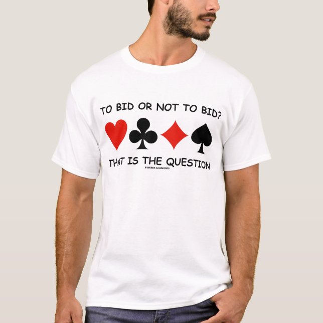 To Bid Or Not To Bid? That Is The Question Bridge T-Shirt (Front)