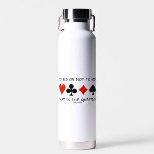 To Bid Or Not To Bid That Is The Question? Bridge Water Bottle