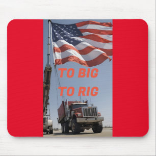 TO BIG TO RIG MOUSE PAD