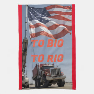 TO BIG TO RIG TEA TOWEL