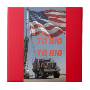 TO BIG TO RIG TILE