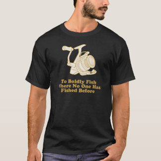 To Boldly Fish... T-Shirt