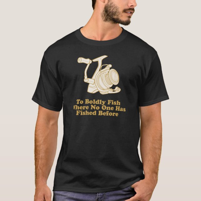 To Boldly Fish... T-Shirt (Front)