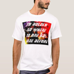 To Boldly Go Where No One Has Gone Before T-Shirt