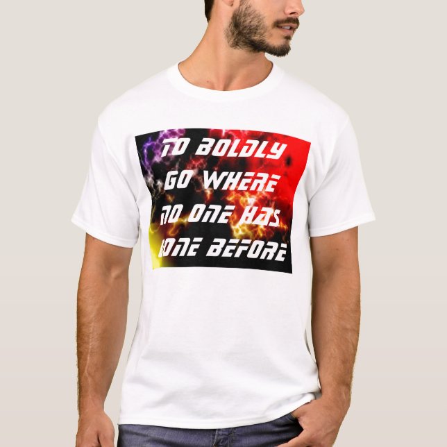 To Boldly Go Where No One Has Gone Before T-Shirt (Front)
