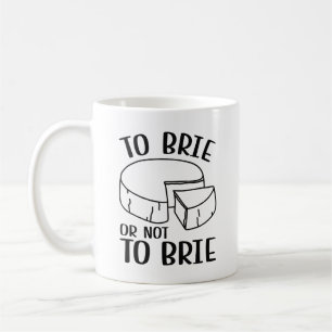 To Brie Or Not To Brie Coffee Mug