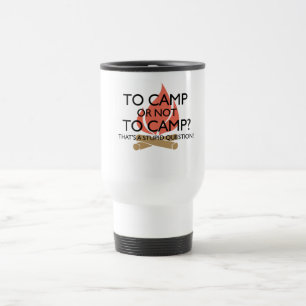 To Camp? Travel Mug