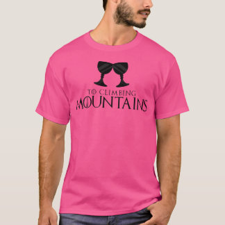 To Climbing Mountains Cheers Toast T-Shirt