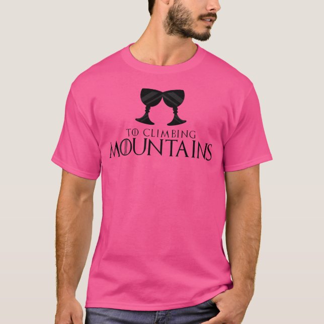 To Climbing Mountains Cheers Toast T-Shirt (Front)