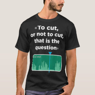 To cut or not to cut that is the question Video Ed T-Shirt