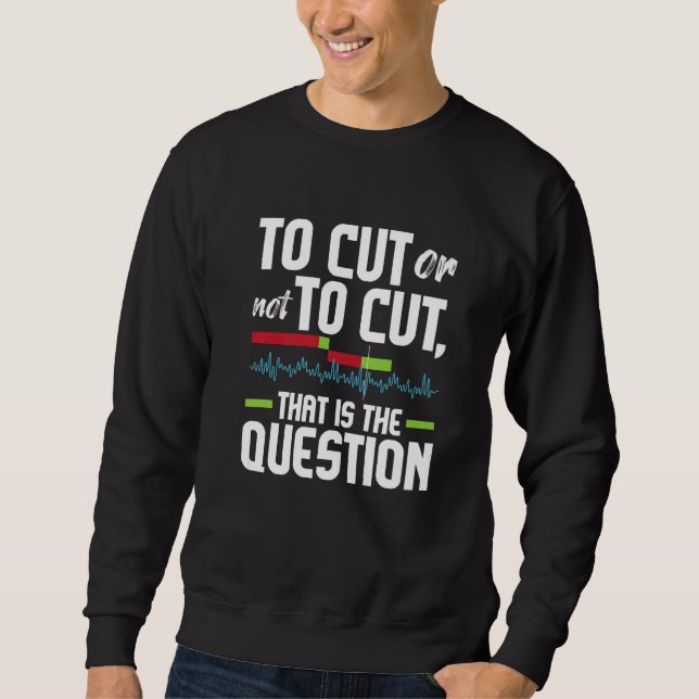 To Cut Or Not To Cut  Video Editor Editing Videogr Sweatshirt (Front)