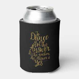 To Dance Is Not The Answer Can Cooler