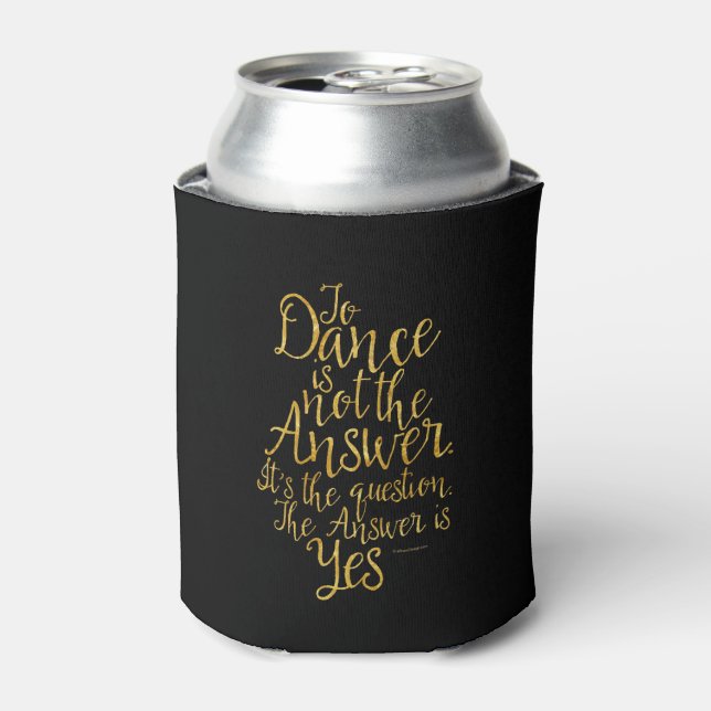 To Dance Is Not The Answer Can Cooler (Can Front)
