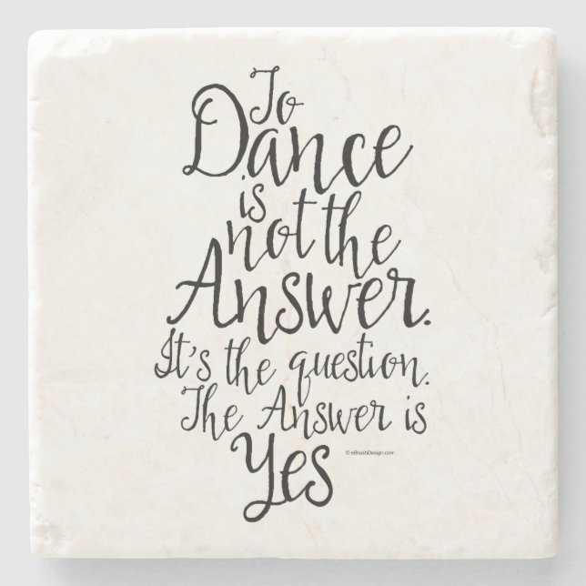 To Dance Is Not The Answer Stone Coaster (Front)