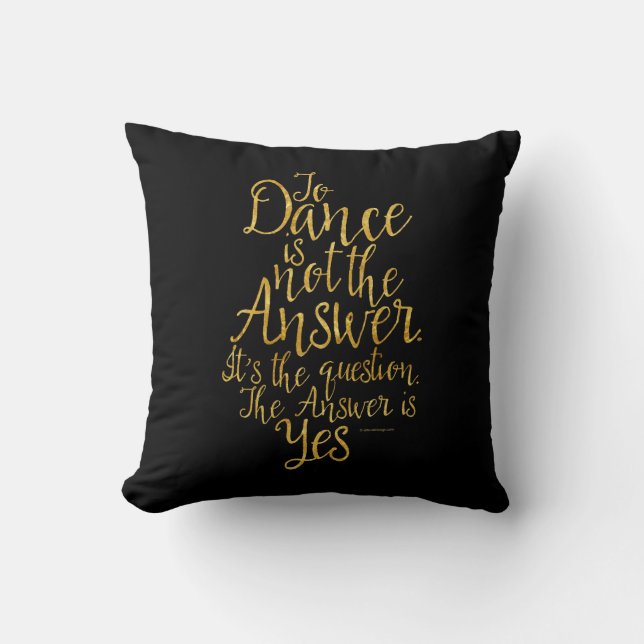 To Dance Is Not The Answer Throw Pillow (Front)