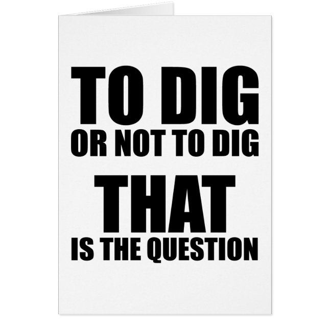 To Dig or Not to Dig, That is the Question (Front)