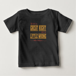 To do a great right do a little wrong." baby T-Shirt