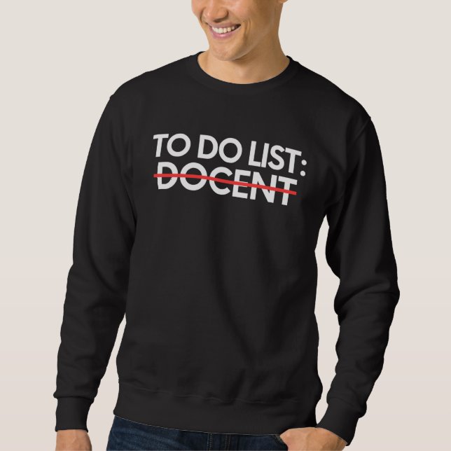 To Do List Docent Retirement Worker Teacher School Sweatshirt (Front)