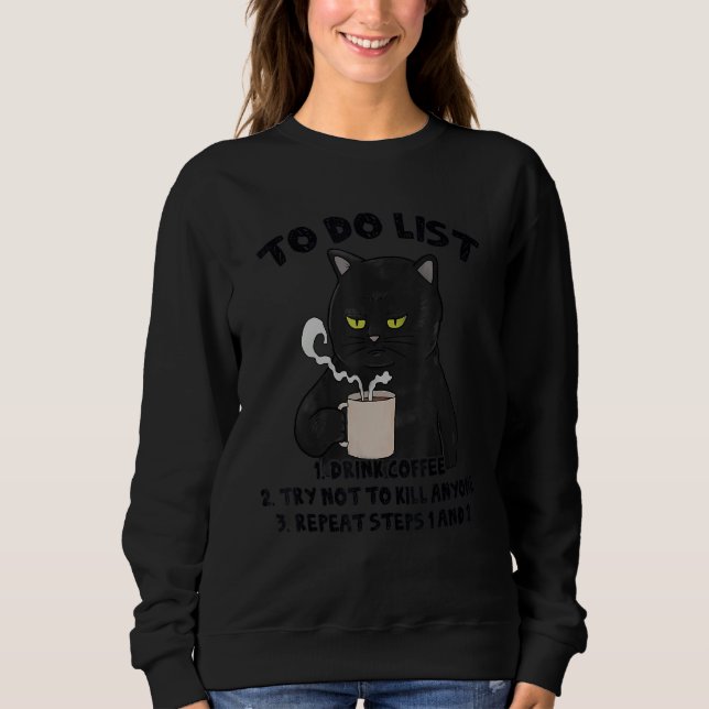 To Do List Drink Coffee Try Not To Kill Anyone Bla Sweatshirt (Front)