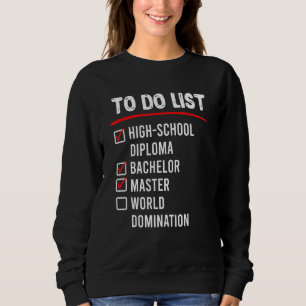 To Do List High School Bachelors Masters Degree Sweatshirt