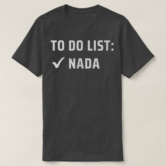 To Do List Nada  T-Shirt (Design Front)