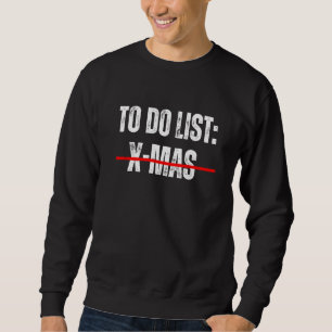 To Do List X Mas  Sarcastic Saying Sarcasm rules Sweatshirt
