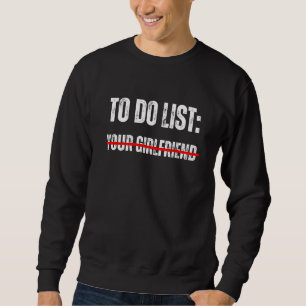To do list Your girlfriend Funy sarcastic design Sweatshirt
