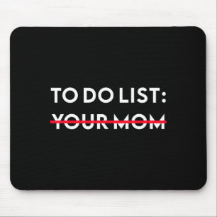 To Do List Your Mom Funny Adult Gag Gift  Mouse Pad