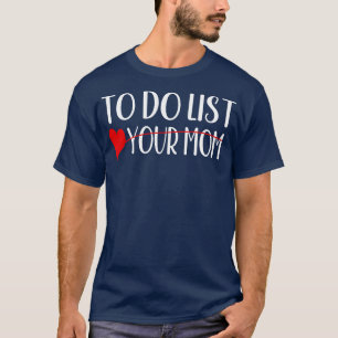 to do list your mum 17 T-Shirt