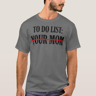 To Do List Your Mum 18 T-Shirt