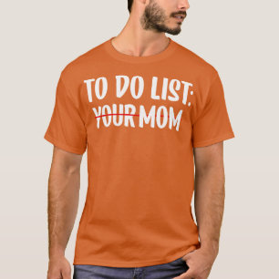 To Do List Your Mum 23 T-Shirt
