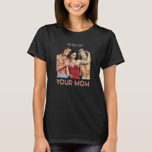 To Do List Your Mum Funny Vintage Sarcasm Sarcasti T-Shirt
