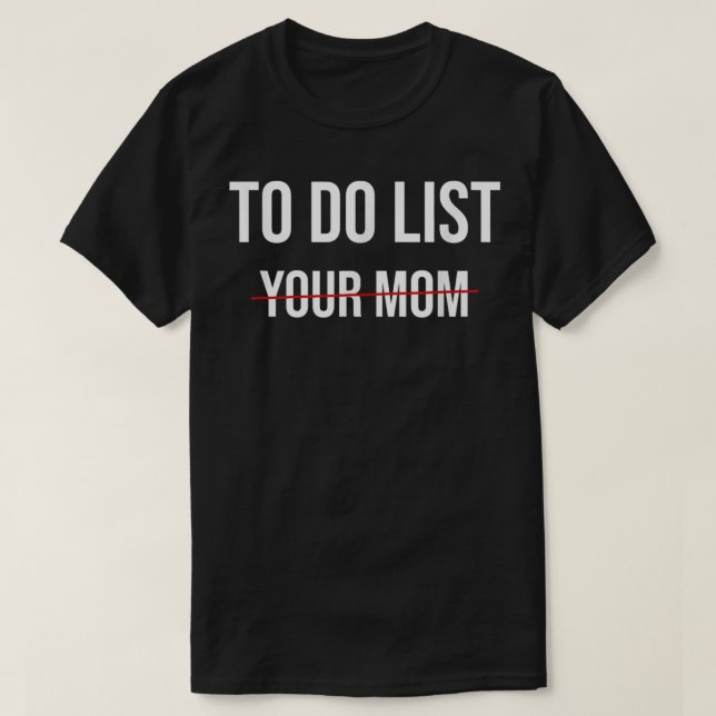 To Do List Your Mum  T-Shirt (Design Front)