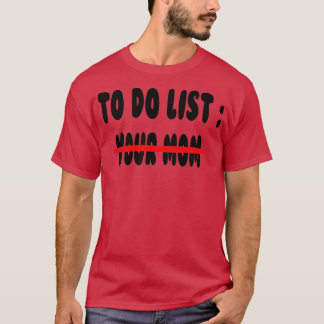 To Do List Your Mum T-Shirt