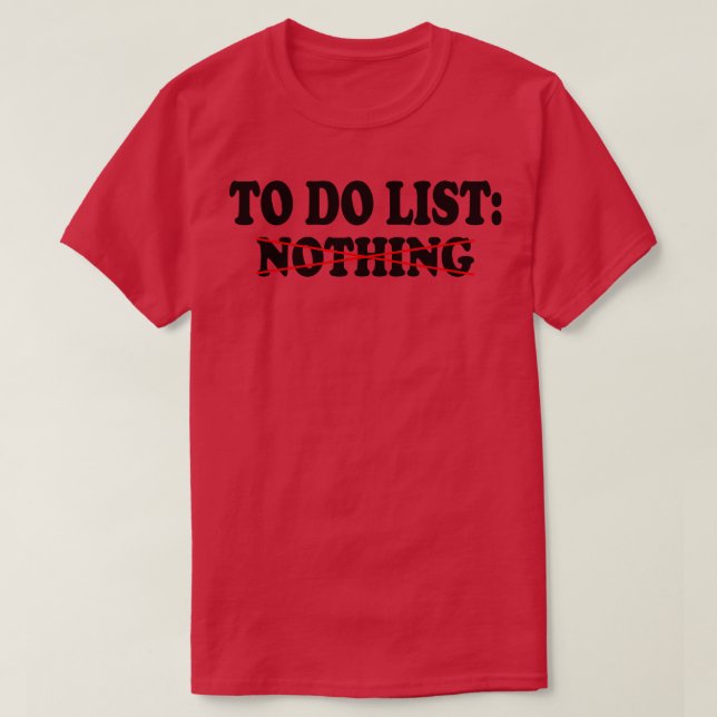to do list your nothing T-Shirt (Design Front)