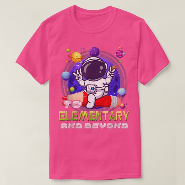 To Elementary And Beyond Astronaut Back To School  T-Shirt (Design Front)