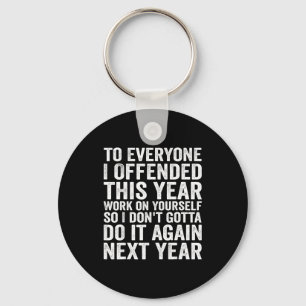 To Everyone I Offended This Year Funny Sarcastic H Key Ring