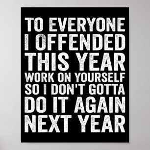 To Everyone I Offended This Year Funny Sarcastic H Poster