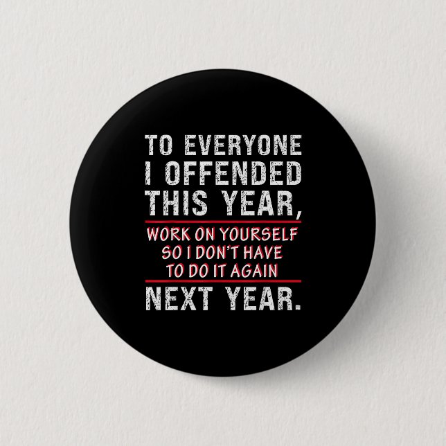 To Everyone I Offended This Year Work On Yourself  6 Cm Round Badge (Front)
