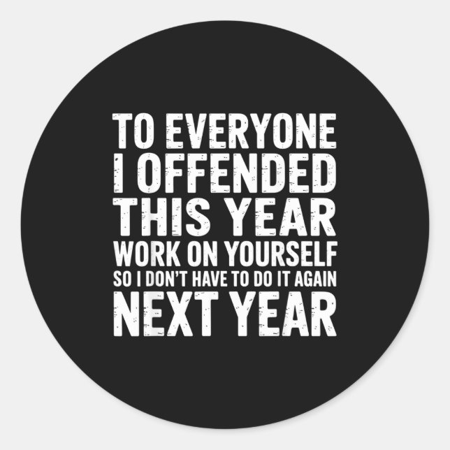 To Everyone I Offended This Year Work On Yourself  Classic Round Sticker (Front)