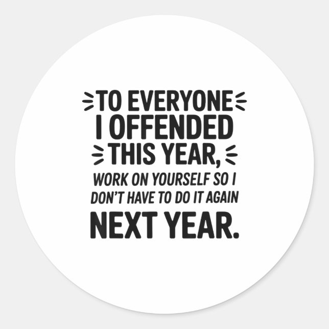 To Everyone I Offended This Year Work On Yourself  Classic Round Sticker (Front)