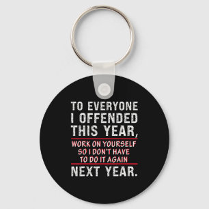 To Everyone I Offended This Year Work On Yourself  Key Ring