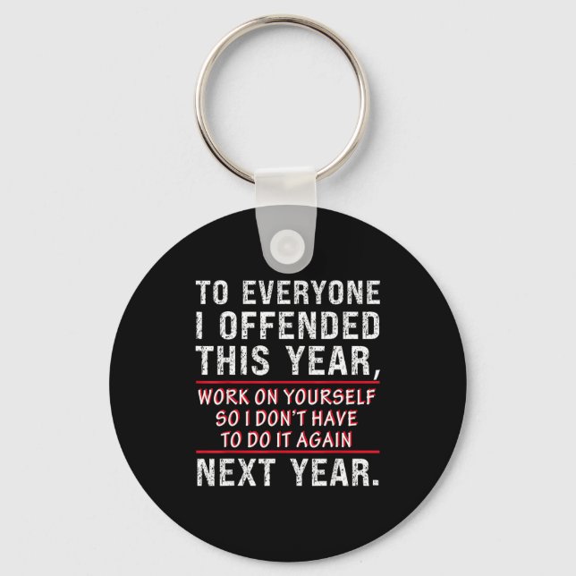 To Everyone I Offended This Year Work On Yourself  Key Ring (Front)