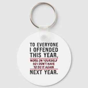 To Everyone I Offended This Year Work On Yourself  Key Ring