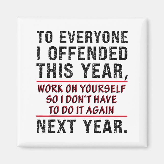 To Everyone I Offended This Year Work On Yourself  Magnet (Front)