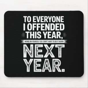 To Everyone I Offended This Year Work On Yourself Mouse Pad